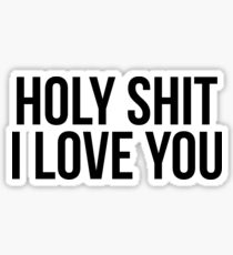 Holy s....I love you Sticker