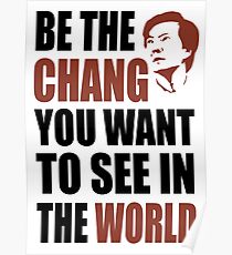 Be the Chang you want to see in the world Poster