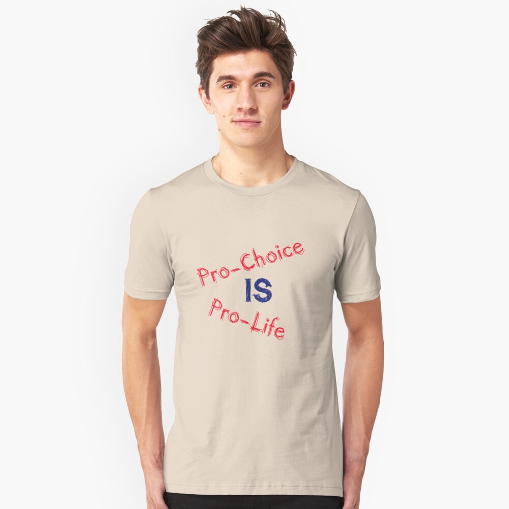 Pro-Choice is Pro-Life Slim Fit T-Shirt