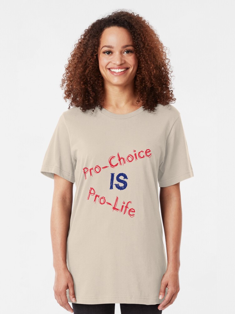 Alternate view of Pro-Choice is Pro-Life Slim Fit T-Shirt