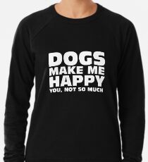 DOGS MAKE ME HAPPY Lightweight Sweatshirt
