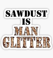 Sägemehl ist Man Glitter Sticker