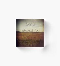Home Is Wherever I'm With You Acrylic Block