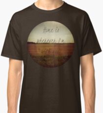 Home Is Wherever I'm With You Classic T-Shirt