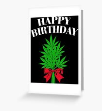 Cannabis - Happy Birthday Greeting Card