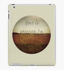 Home Is Wherever I'm With You iPad Case/Skin