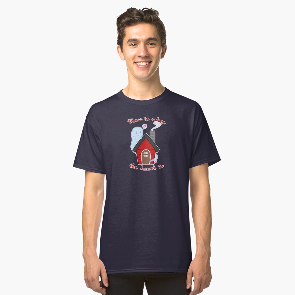 Home is where the haunt is Classic T-Shirt