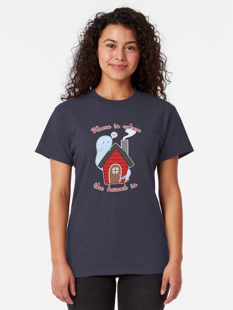 Alternate view of Home is where the haunt is Classic T-Shirt