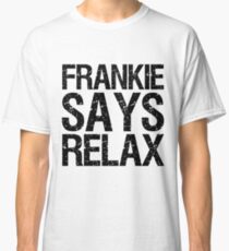 frankie says relax Classic T-Shirt