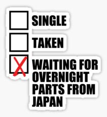 Single? Taken? Waiting for overnight parts from japan? Sticker