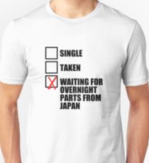 Single? Taken? Waiting for overnight parts from japan? Unisex T-Shirt