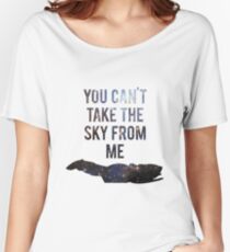 You Can't Take the Sky From Me Women's Relaxed Fit T-Shirt