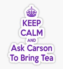 Keep Calm and Ask Carson To Bring Tea Small Sticker