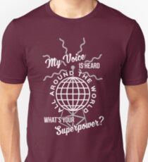 My voice is heard all around the world Unisex T-Shirt