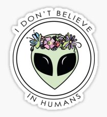 I Don't Believe In Humans Sticker