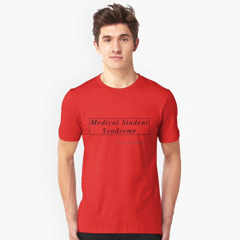 medical-student-syndrome-unisex-t-shirt-by-matabela-redbubble