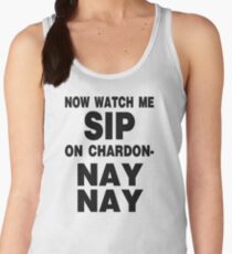 Now Watch Me SIP on Chardon- NAY NAY Women's Tank Top