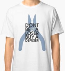 Counter strike Don't be a loser buy a defuser Classic T-Shirt