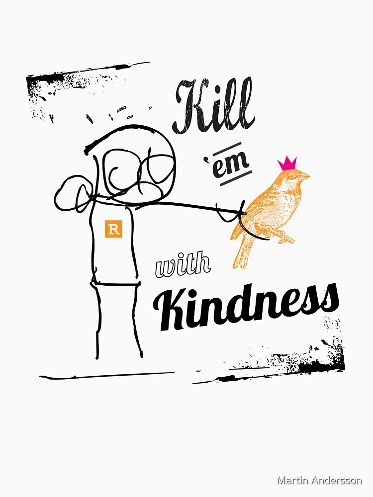 kill em with kindness t shirt