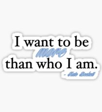 I want to be more than who I am. - Kate Beckett Sticker