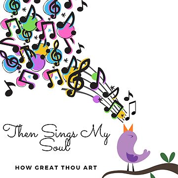 THEN SINGS MY SOUL & HOW GREAT THOU ART" Poster for Sale by SheGotJoy |  Redbubble