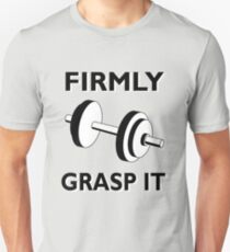 FIRMLY GRASP IT Unisex T-Shirt