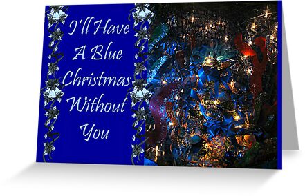 ill have a blue christmas without you card by jane neill hancock - I Ll Have A Blue Christmas Without You ill have a blue christmas without you card by jane neill hancock - I Ll Have A Blue Christmas Without You