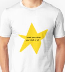 I don't even think you tried at all Unisex T-Shirt