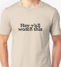 Hey y'all watch this Unisex T-Shirt