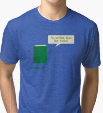 Better than the Movie Tri-blend T-Shirt