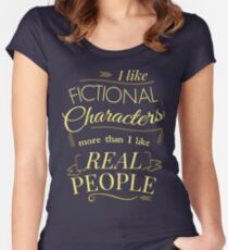 I like fictional characters more than real people Women's Fitted Scoop T-Shirt