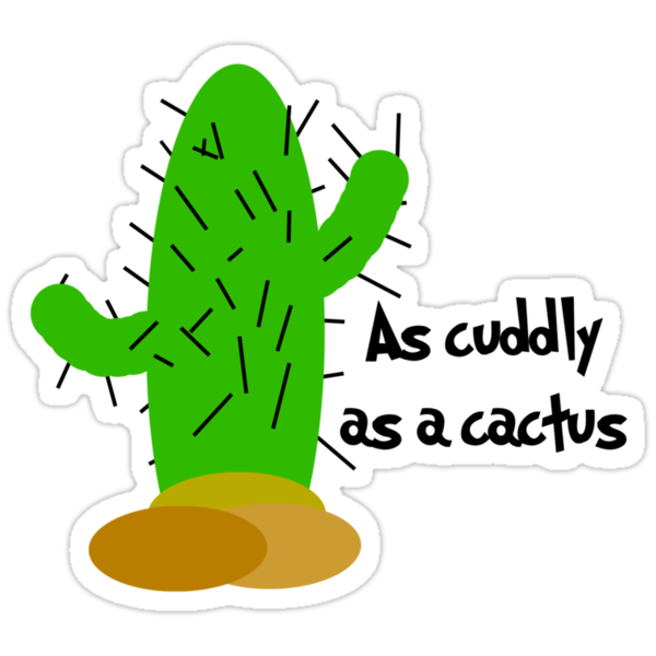 "As cuddly as a cactus" Stickers by KirbyKoolAid | Redbubble