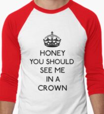 Honey, You Should See Me In A Crown (Black) Men's Baseball ¾ T-Shirt