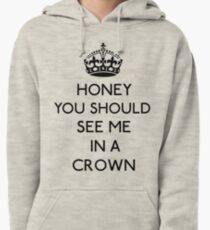Honey, You Should See Me In A Crown (Black) Pullover Hoodie