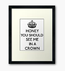 Honey, You Should See Me In A Crown (Black) Framed Print