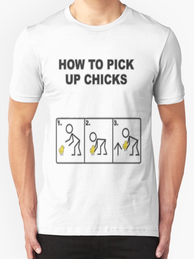 "How to pick up chicks" T-Shirts & Hoodies by archdaleminer Redbubble photo