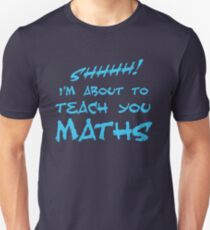 SHHH! I'm about to teach you Maths! Unisex T-Shirt