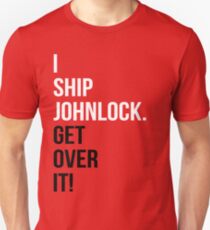I Ship Johnlock. Get Over It! Unisex T-Shirt