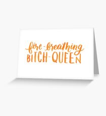 Fire-Breathing Bitch-Queen Greeting Card