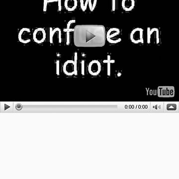 The Best Way To Confuse An Idiot