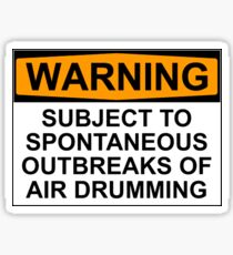 WARNING: SUBJECT TO SPONTANEOUS OUTBREAKS OF AIR DRUMMING Sticker
