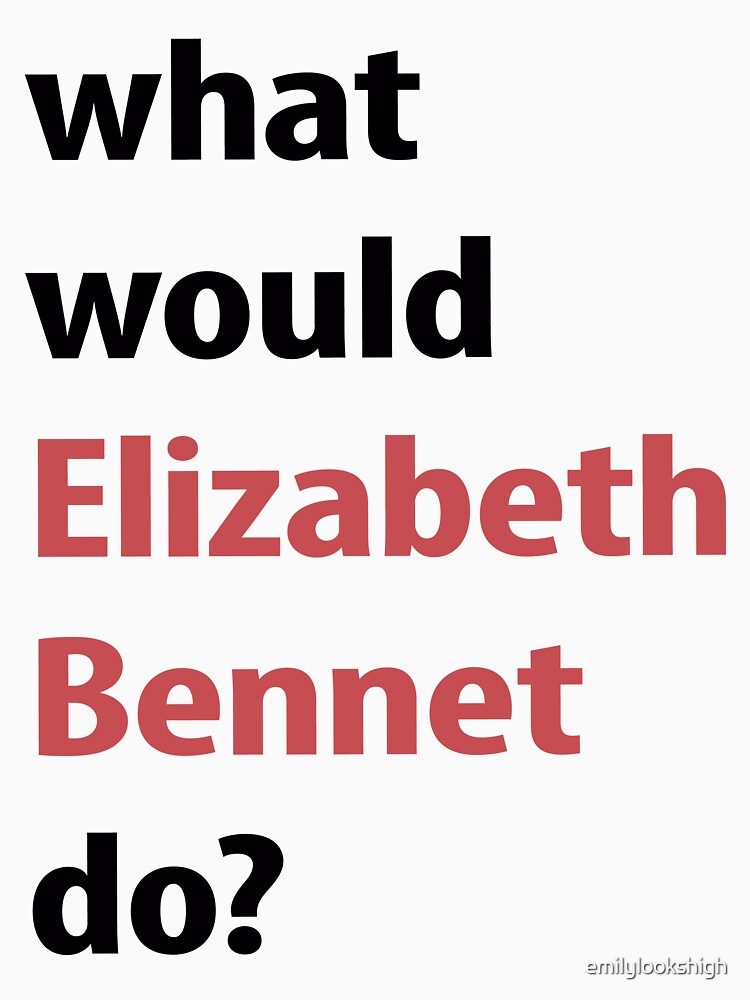 what would Elizabeth Bennet do? by emilylookshigh