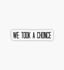 We Took A Chonce Sticker