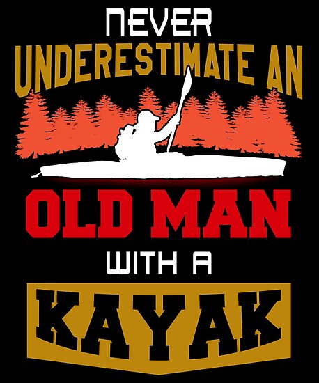 Never Underestimate An Old Man With A Kayak Poster By Admay Redbubble - roblox kayak travel
