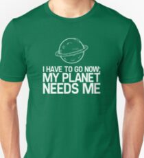 My Planet Needs Me Unisex T-Shirt