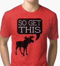 So Get This Tri-blend T-Shirt