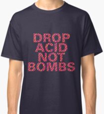 DROP ACID NOT BOMBS - CENTERED Classic T-Shirt