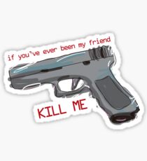 Kill me (The Maze Runner) Sticker