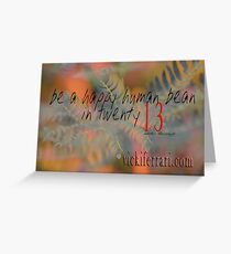 be a happy human bean in twenty13 © Vicki Ferrari Greeting Card