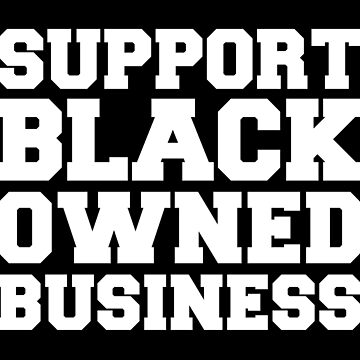 BLACK OWNED - SUPPORT BLACK OWNED BUSINESS Poster for Sale by StaceyChito